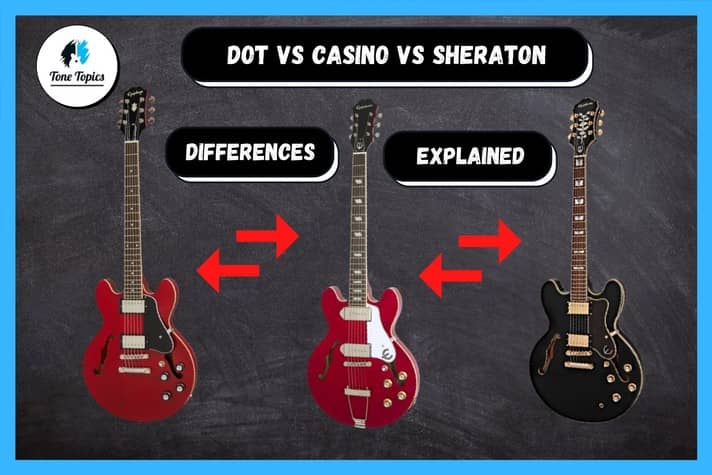 epiphone dot vs casino vs sheraton